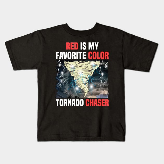 Red Is My Favorite Color Tornado Chaser Weather Kids T-Shirt by theperfectpresents